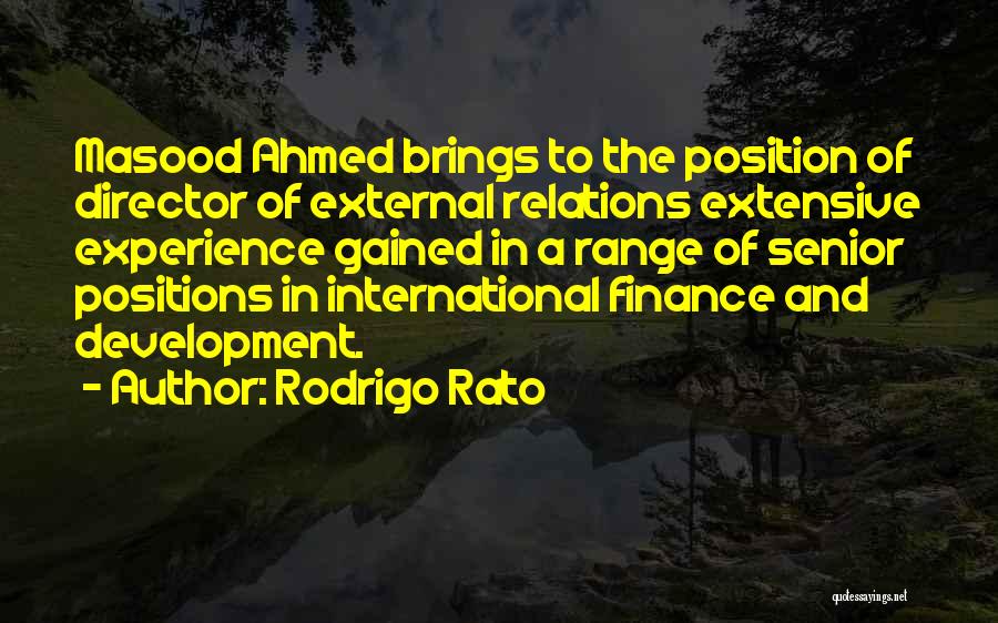 Rodrigo Rato Quotes: Masood Ahmed Brings To The Position Of Director Of External Relations Extensive Experience Gained In A Range Of Senior Positions