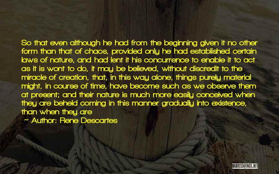 Rene Descartes Quotes: So That Even Although He Had From The Beginning Given It No Other Form Than That Of Chaos, Provided Only