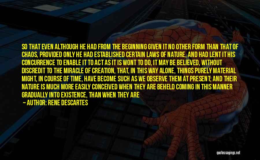 Rene Descartes Quotes: So That Even Although He Had From The Beginning Given It No Other Form Than That Of Chaos, Provided Only