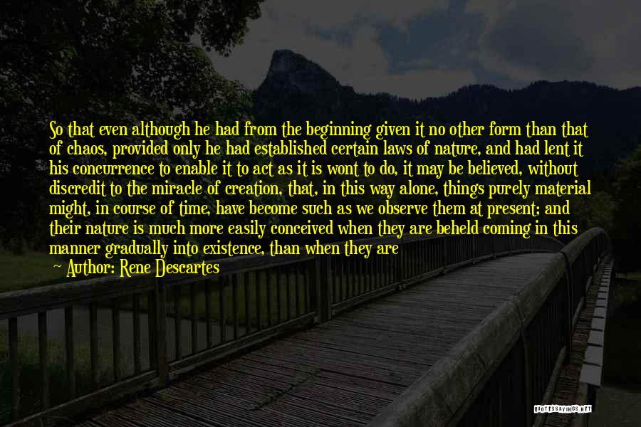Rene Descartes Quotes: So That Even Although He Had From The Beginning Given It No Other Form Than That Of Chaos, Provided Only
