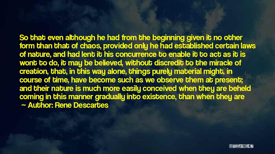 Rene Descartes Quotes: So That Even Although He Had From The Beginning Given It No Other Form Than That Of Chaos, Provided Only