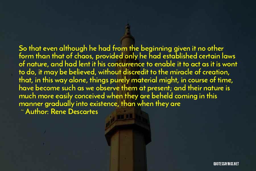 Rene Descartes Quotes: So That Even Although He Had From The Beginning Given It No Other Form Than That Of Chaos, Provided Only