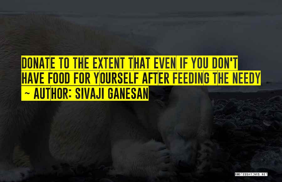 Sivaji Ganesan Quotes: Donate To The Extent That Even If You Don't Have Food For Yourself After Feeding The Needy