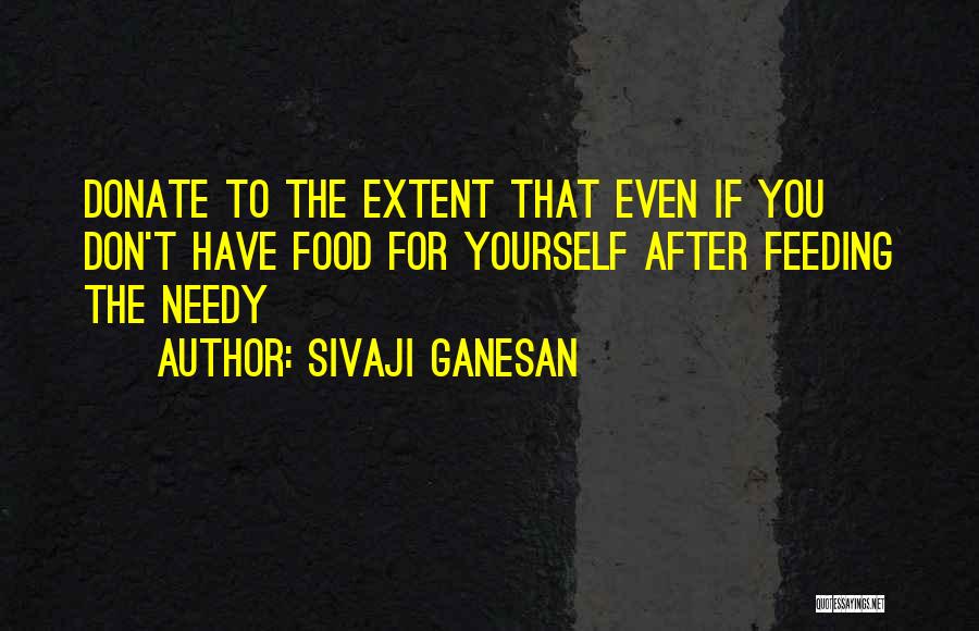 Sivaji Ganesan Quotes: Donate To The Extent That Even If You Don't Have Food For Yourself After Feeding The Needy