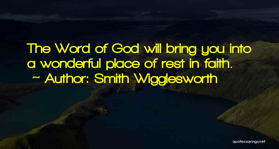 Smith Wigglesworth Quotes: The Word Of God Will Bring You Into A Wonderful Place Of Rest In Faith.