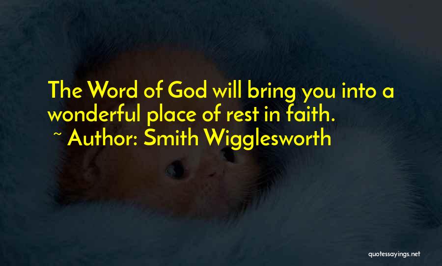 Smith Wigglesworth Quotes: The Word Of God Will Bring You Into A Wonderful Place Of Rest In Faith.