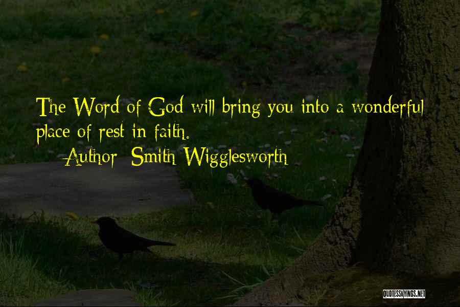 Smith Wigglesworth Quotes: The Word Of God Will Bring You Into A Wonderful Place Of Rest In Faith.