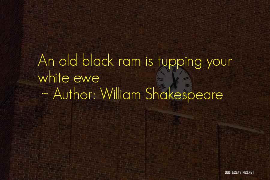 William Shakespeare Quotes: An Old Black Ram Is Tupping Your White Ewe