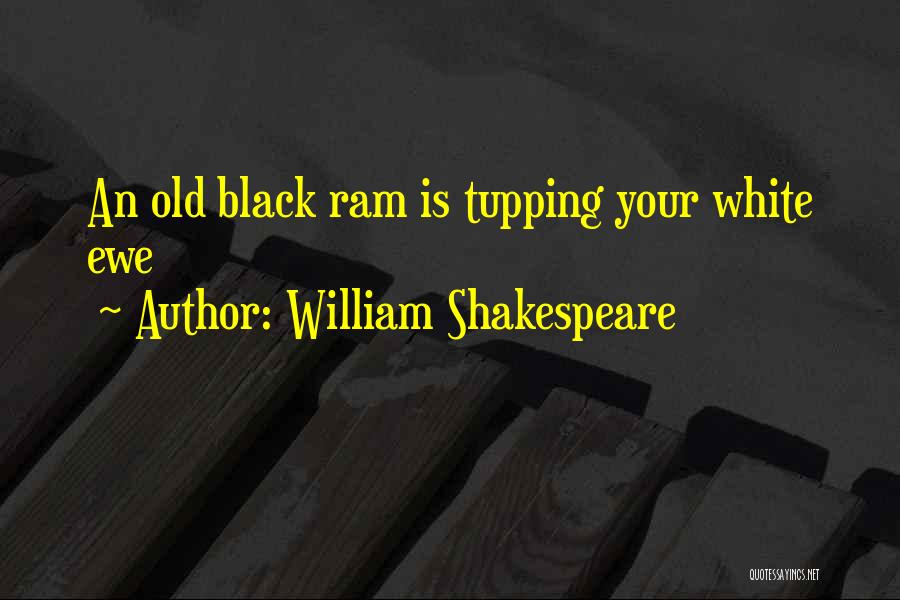 William Shakespeare Quotes: An Old Black Ram Is Tupping Your White Ewe