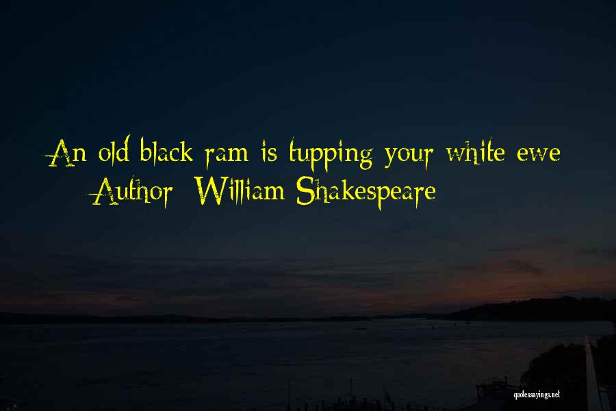 William Shakespeare Quotes: An Old Black Ram Is Tupping Your White Ewe