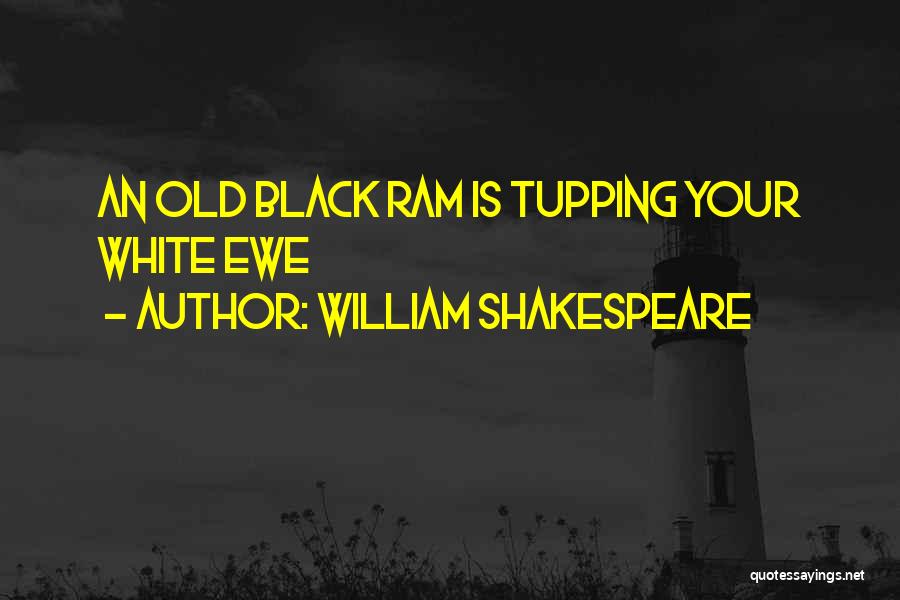 William Shakespeare Quotes: An Old Black Ram Is Tupping Your White Ewe