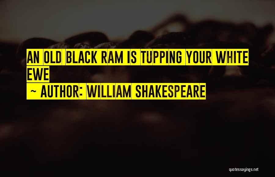 William Shakespeare Quotes: An Old Black Ram Is Tupping Your White Ewe