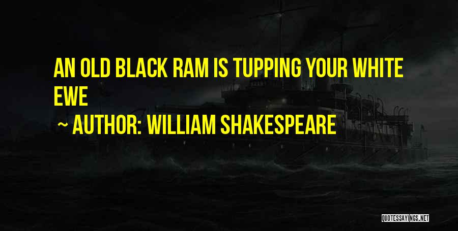 William Shakespeare Quotes: An Old Black Ram Is Tupping Your White Ewe