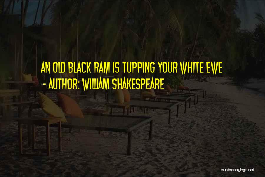William Shakespeare Quotes: An Old Black Ram Is Tupping Your White Ewe