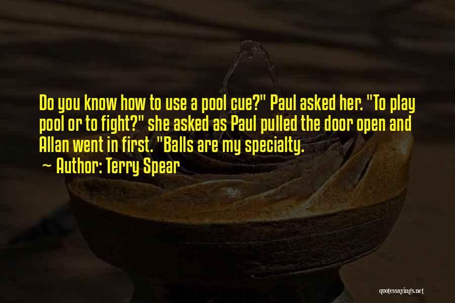 Terry Spear Quotes: Do You Know How To Use A Pool Cue? Paul Asked Her. To Play Pool Or To Fight? She Asked