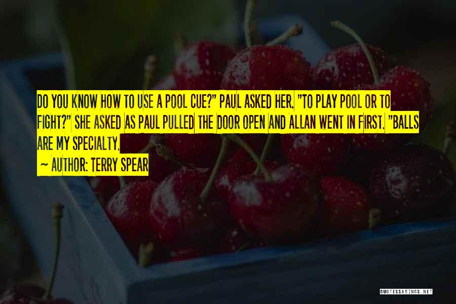 Terry Spear Quotes: Do You Know How To Use A Pool Cue? Paul Asked Her. To Play Pool Or To Fight? She Asked