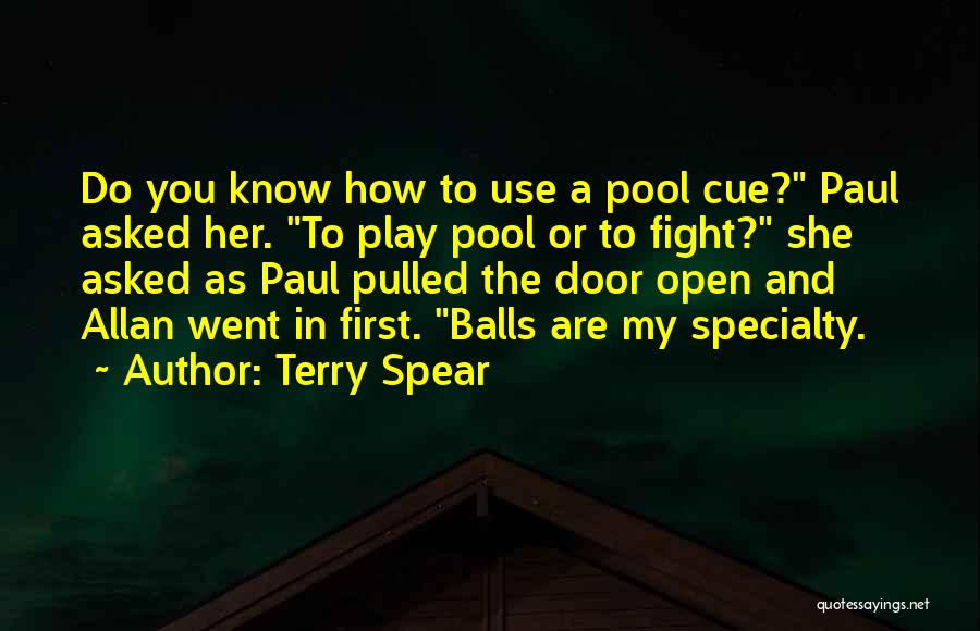 Terry Spear Quotes: Do You Know How To Use A Pool Cue? Paul Asked Her. To Play Pool Or To Fight? She Asked