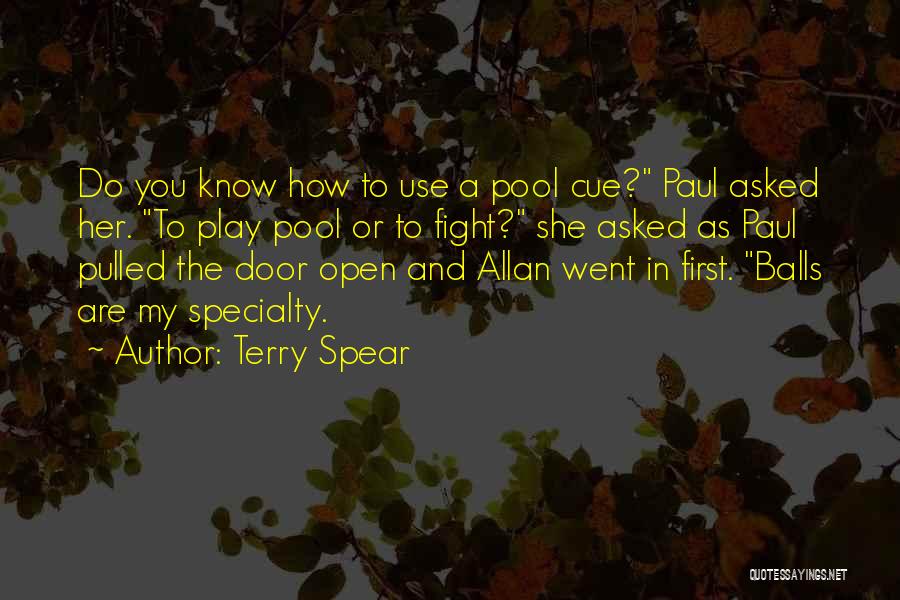 Terry Spear Quotes: Do You Know How To Use A Pool Cue? Paul Asked Her. To Play Pool Or To Fight? She Asked