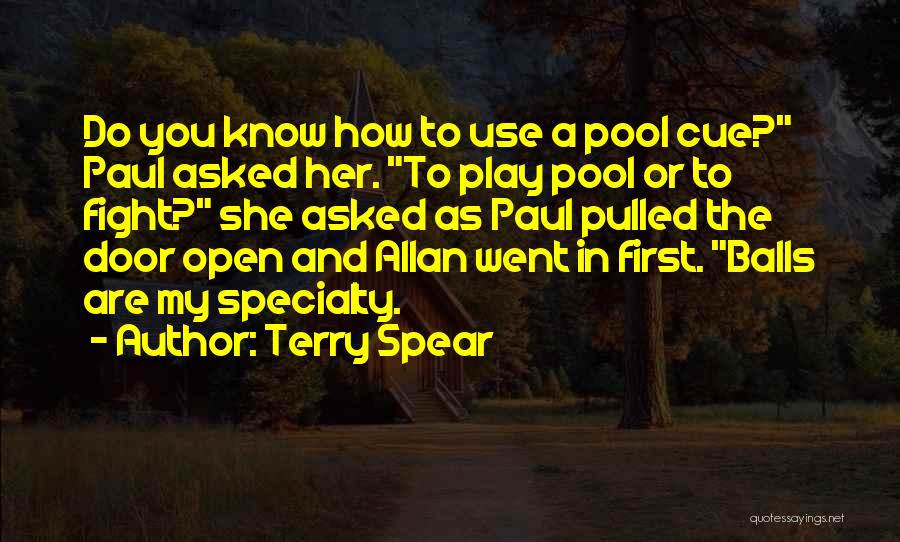 Terry Spear Quotes: Do You Know How To Use A Pool Cue? Paul Asked Her. To Play Pool Or To Fight? She Asked