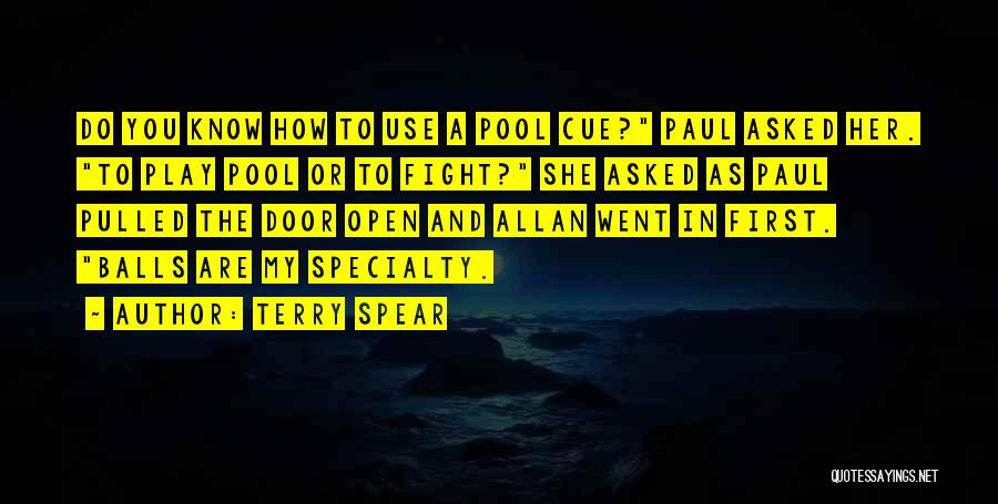 Terry Spear Quotes: Do You Know How To Use A Pool Cue? Paul Asked Her. To Play Pool Or To Fight? She Asked