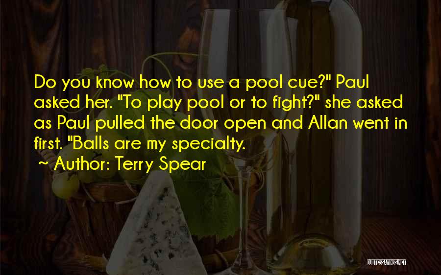 Terry Spear Quotes: Do You Know How To Use A Pool Cue? Paul Asked Her. To Play Pool Or To Fight? She Asked