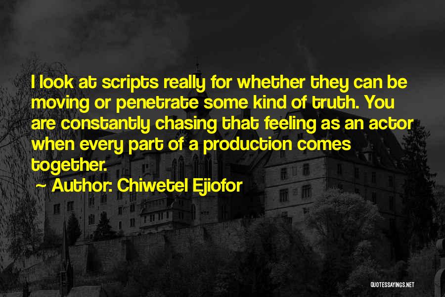 Chiwetel Ejiofor Quotes: I Look At Scripts Really For Whether They Can Be Moving Or Penetrate Some Kind Of Truth. You Are Constantly