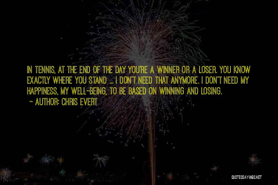 Chris Evert Quotes: In Tennis, At The End Of The Day You're A Winner Or A Loser. You Know Exactly Where You Stand