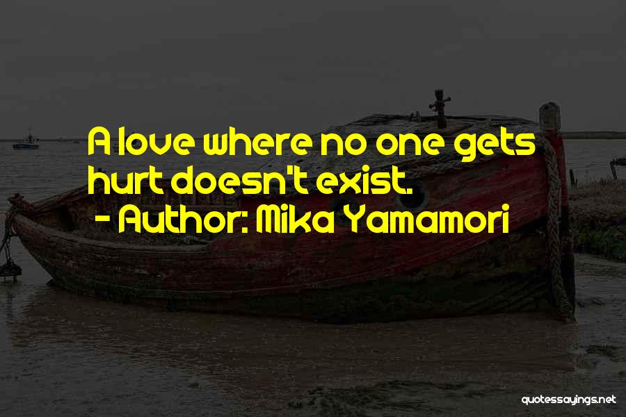 Mika Yamamori Quotes: A Love Where No One Gets Hurt Doesn't Exist.