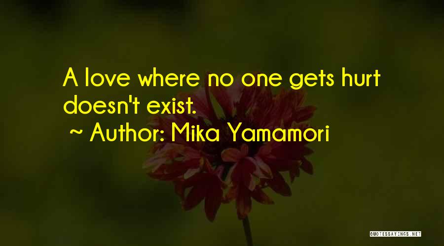 Mika Yamamori Quotes: A Love Where No One Gets Hurt Doesn't Exist.