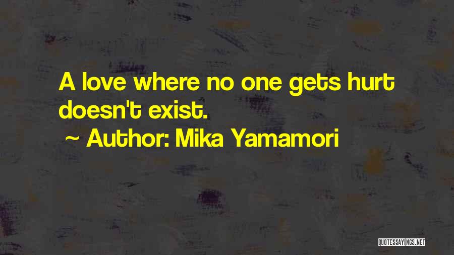 Mika Yamamori Quotes: A Love Where No One Gets Hurt Doesn't Exist.