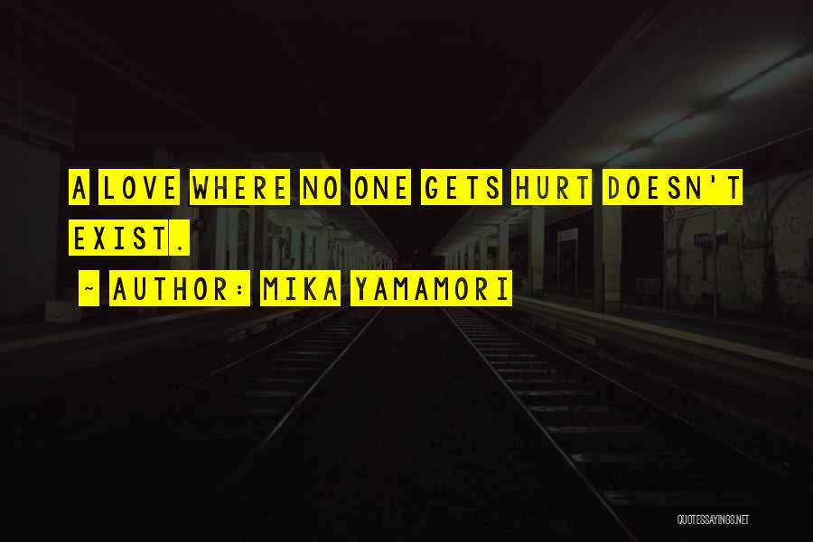 Mika Yamamori Quotes: A Love Where No One Gets Hurt Doesn't Exist.