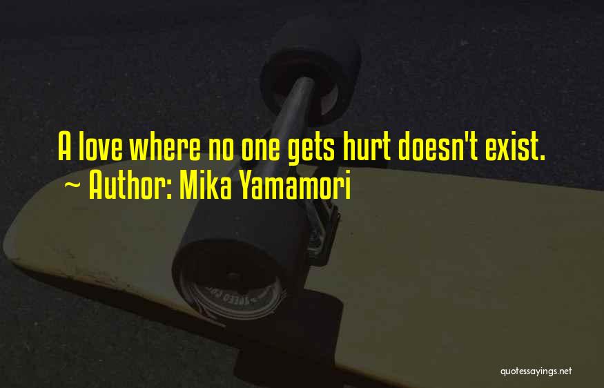 Mika Yamamori Quotes: A Love Where No One Gets Hurt Doesn't Exist.