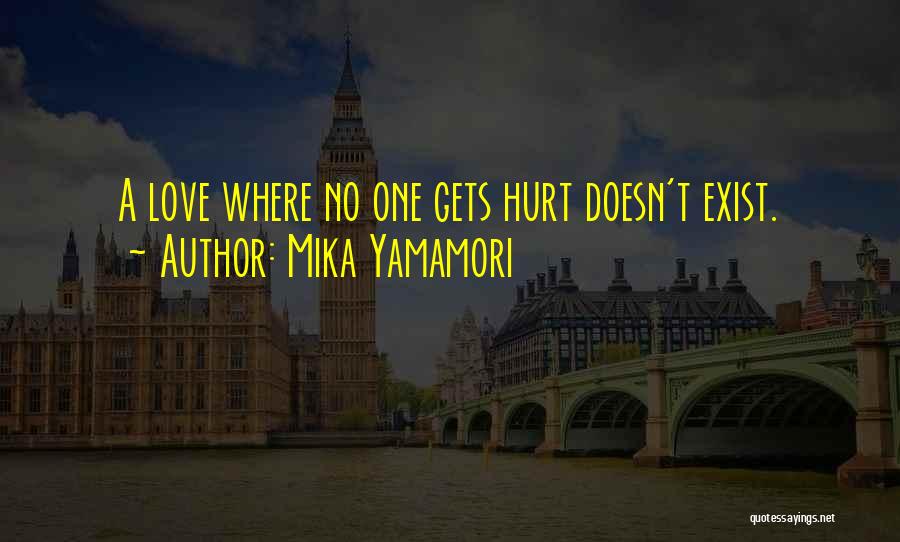 Mika Yamamori Quotes: A Love Where No One Gets Hurt Doesn't Exist.