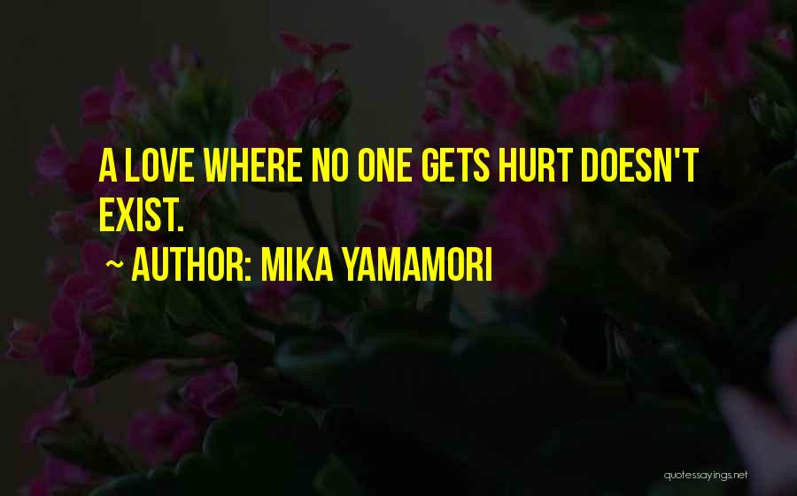 Mika Yamamori Quotes: A Love Where No One Gets Hurt Doesn't Exist.