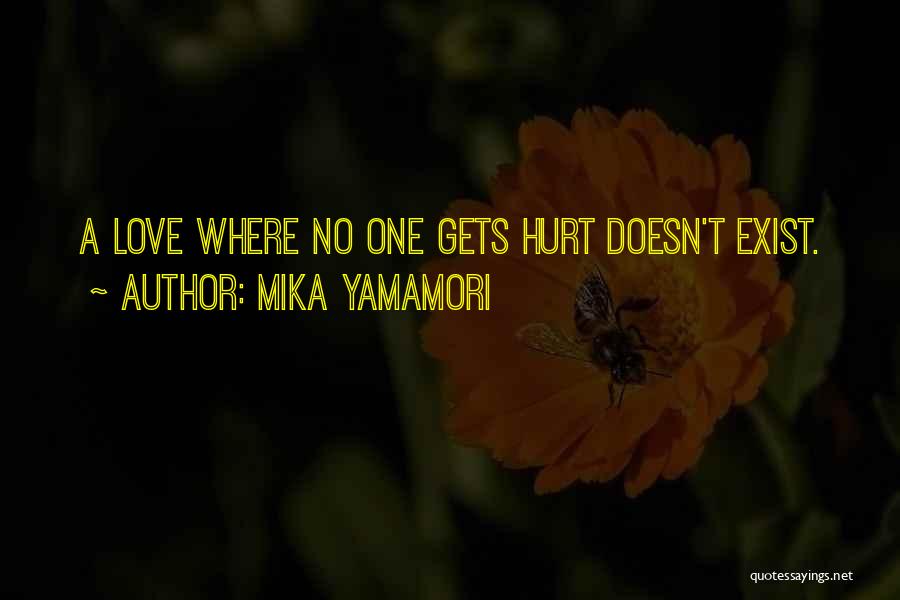 Mika Yamamori Quotes: A Love Where No One Gets Hurt Doesn't Exist.