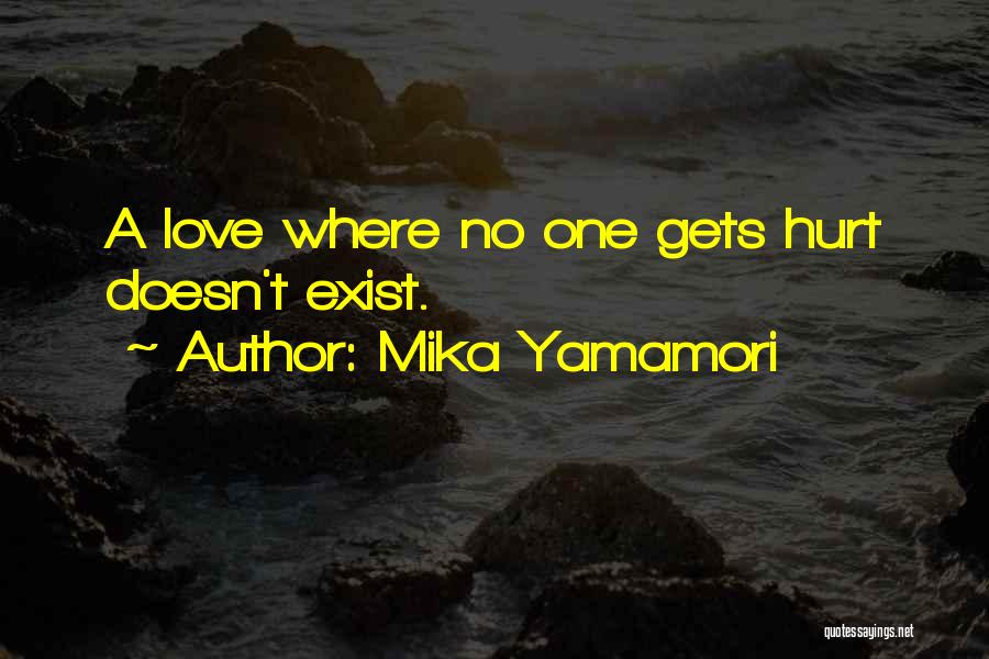 Mika Yamamori Quotes: A Love Where No One Gets Hurt Doesn't Exist.