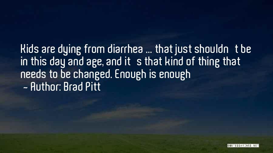 Brad Pitt Quotes: Kids Are Dying From Diarrhea ... That Just Shouldn't Be In This Day And Age, And It's That Kind Of