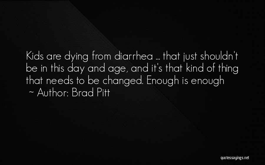 Brad Pitt Quotes: Kids Are Dying From Diarrhea ... That Just Shouldn't Be In This Day And Age, And It's That Kind Of