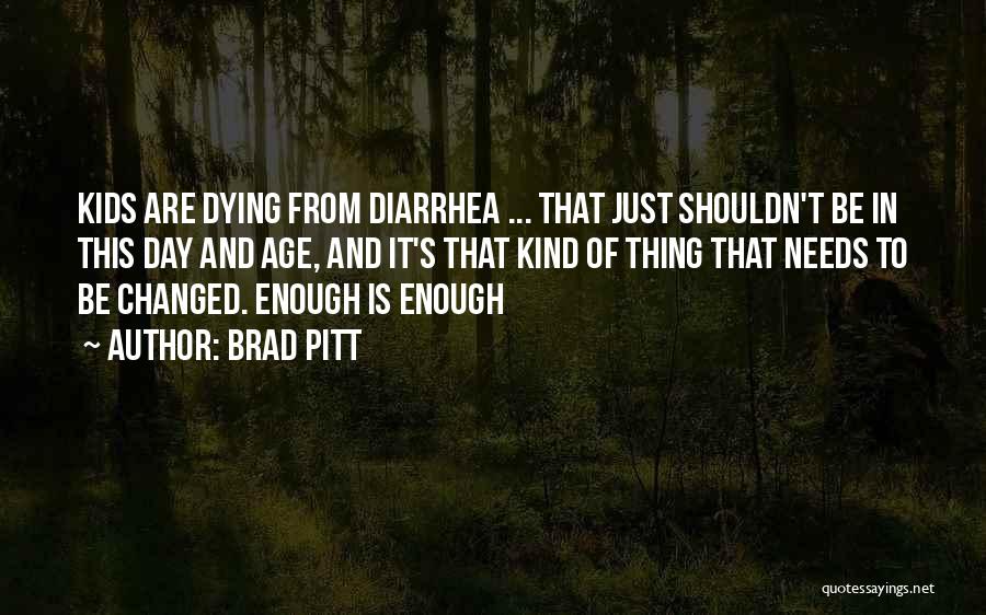 Brad Pitt Quotes: Kids Are Dying From Diarrhea ... That Just Shouldn't Be In This Day And Age, And It's That Kind Of