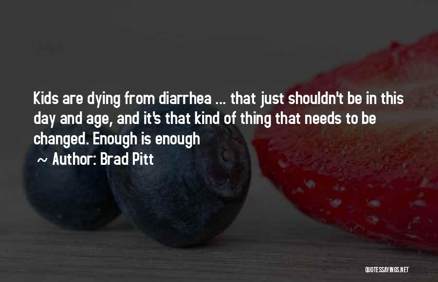 Brad Pitt Quotes: Kids Are Dying From Diarrhea ... That Just Shouldn't Be In This Day And Age, And It's That Kind Of