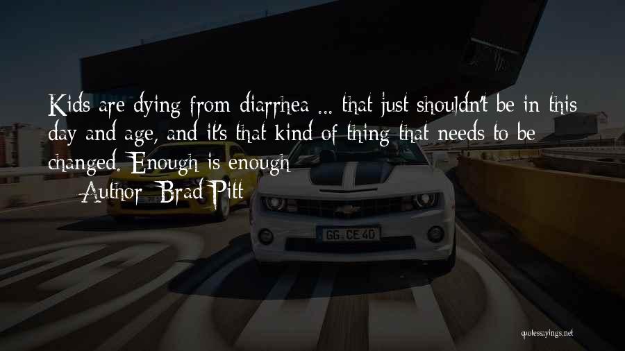 Brad Pitt Quotes: Kids Are Dying From Diarrhea ... That Just Shouldn't Be In This Day And Age, And It's That Kind Of