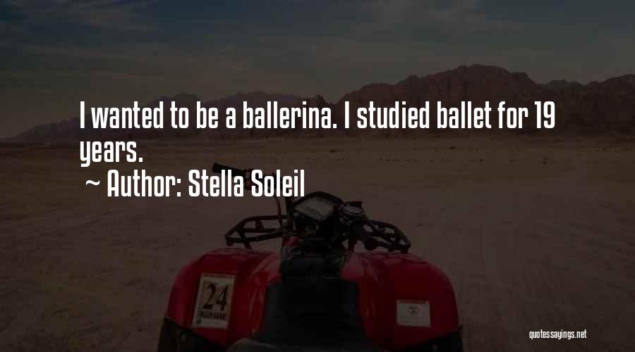 Stella Soleil Quotes: I Wanted To Be A Ballerina. I Studied Ballet For 19 Years.