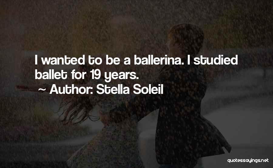 Stella Soleil Quotes: I Wanted To Be A Ballerina. I Studied Ballet For 19 Years.