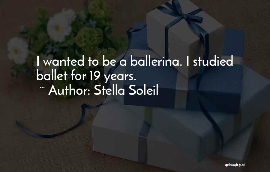 Stella Soleil Quotes: I Wanted To Be A Ballerina. I Studied Ballet For 19 Years.