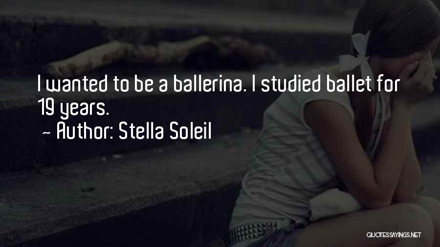 Stella Soleil Quotes: I Wanted To Be A Ballerina. I Studied Ballet For 19 Years.