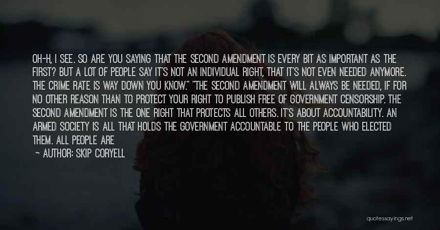 Skip Coryell Quotes: Oh-h, I See. So Are You Saying That The Second Amendment Is Every Bit As Important As The First? But