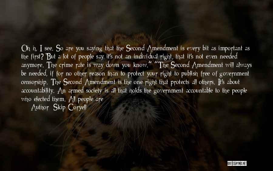 Skip Coryell Quotes: Oh-h, I See. So Are You Saying That The Second Amendment Is Every Bit As Important As The First? But