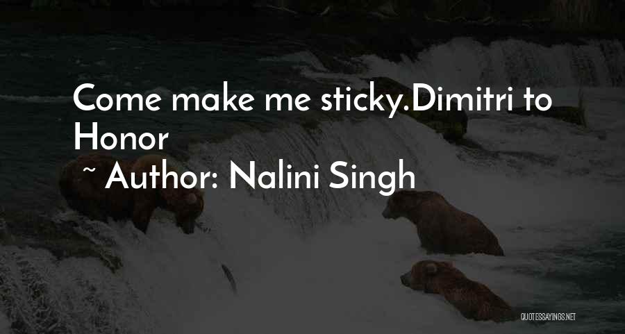 Nalini Singh Quotes: Come Make Me Sticky.dimitri To Honor