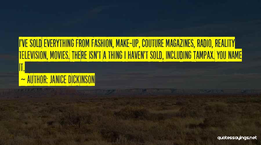 Janice Dickinson Quotes: I've Sold Everything From Fashion, Make-up, Couture Magazines, Radio, Reality Television, Movies. There Isn't A Thing I Haven't Sold, Including