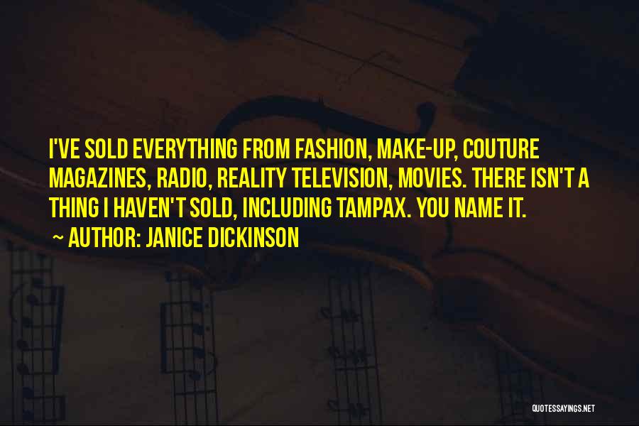 Janice Dickinson Quotes: I've Sold Everything From Fashion, Make-up, Couture Magazines, Radio, Reality Television, Movies. There Isn't A Thing I Haven't Sold, Including